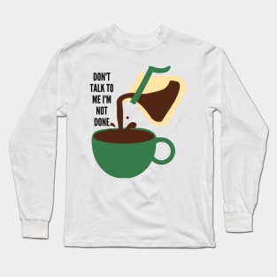 Don't talk to me Long Sleeve T-Shirt